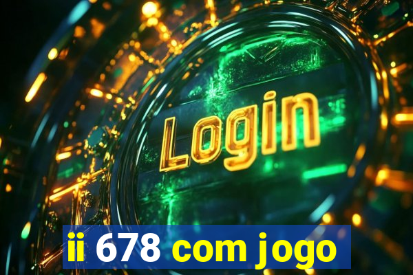 ii 678 com jogo